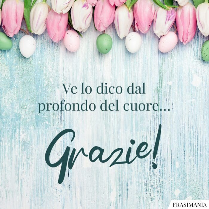 Ve lo dico dal profondo del cuore… Grazie!
