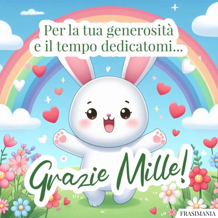 Per la tua generosità e il tempo dedicatomi… Grazie Mille!