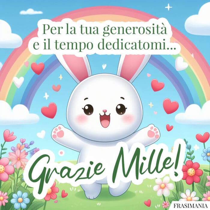 Per la tua generosità e il tempo dedicatomi... Grazie Mille!