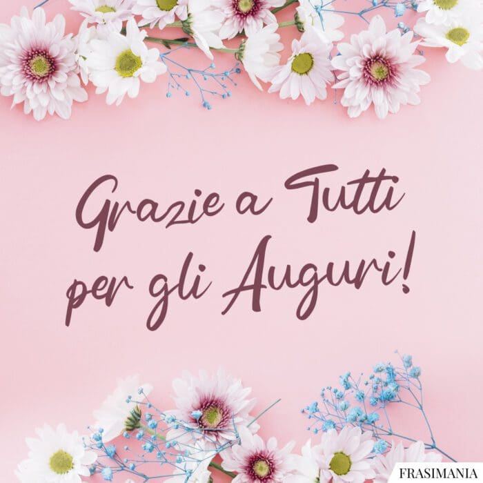 Grazie a Tutti per gli Auguri!