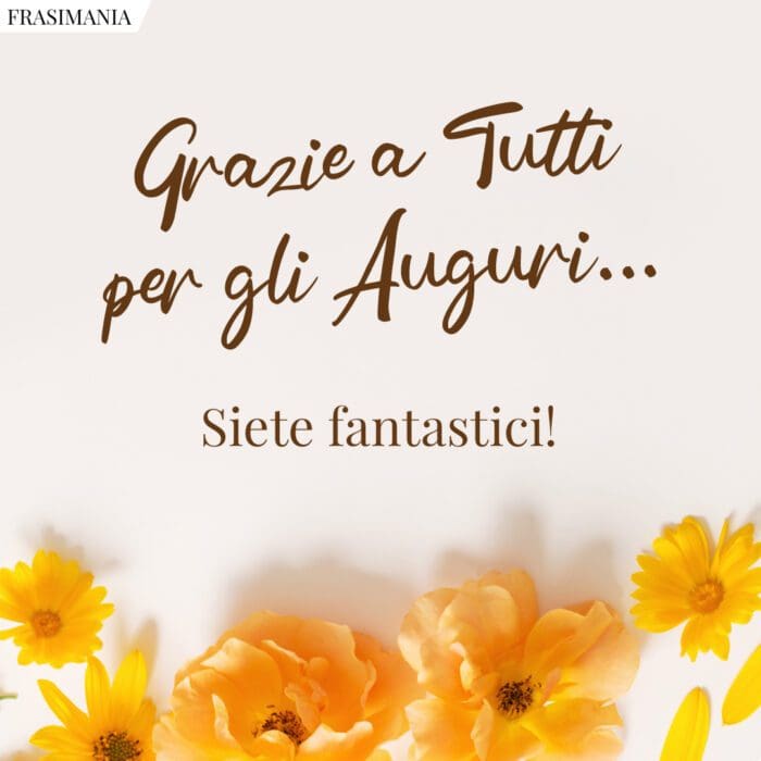 grazie-tutti-auguri-fantastici