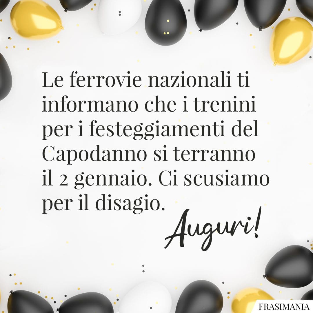 Le ferrovie nazionali ti informano che i trenini per i festeggiamenti del Capodanno si terranno il 2 gennaio. Ci scusiamo per il disagio. Auguri!