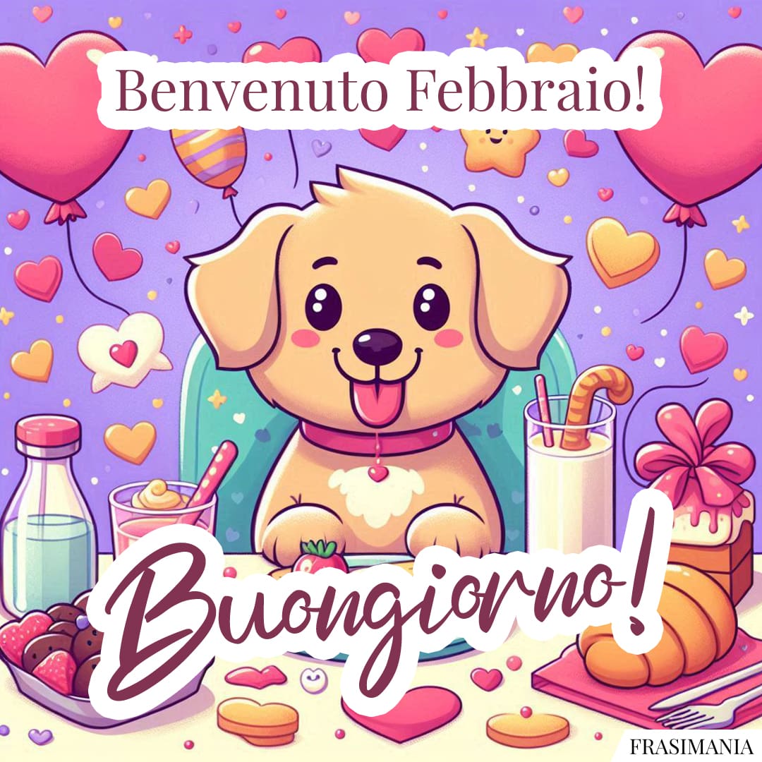 Benvenuto Febbraio! Buongiorno!