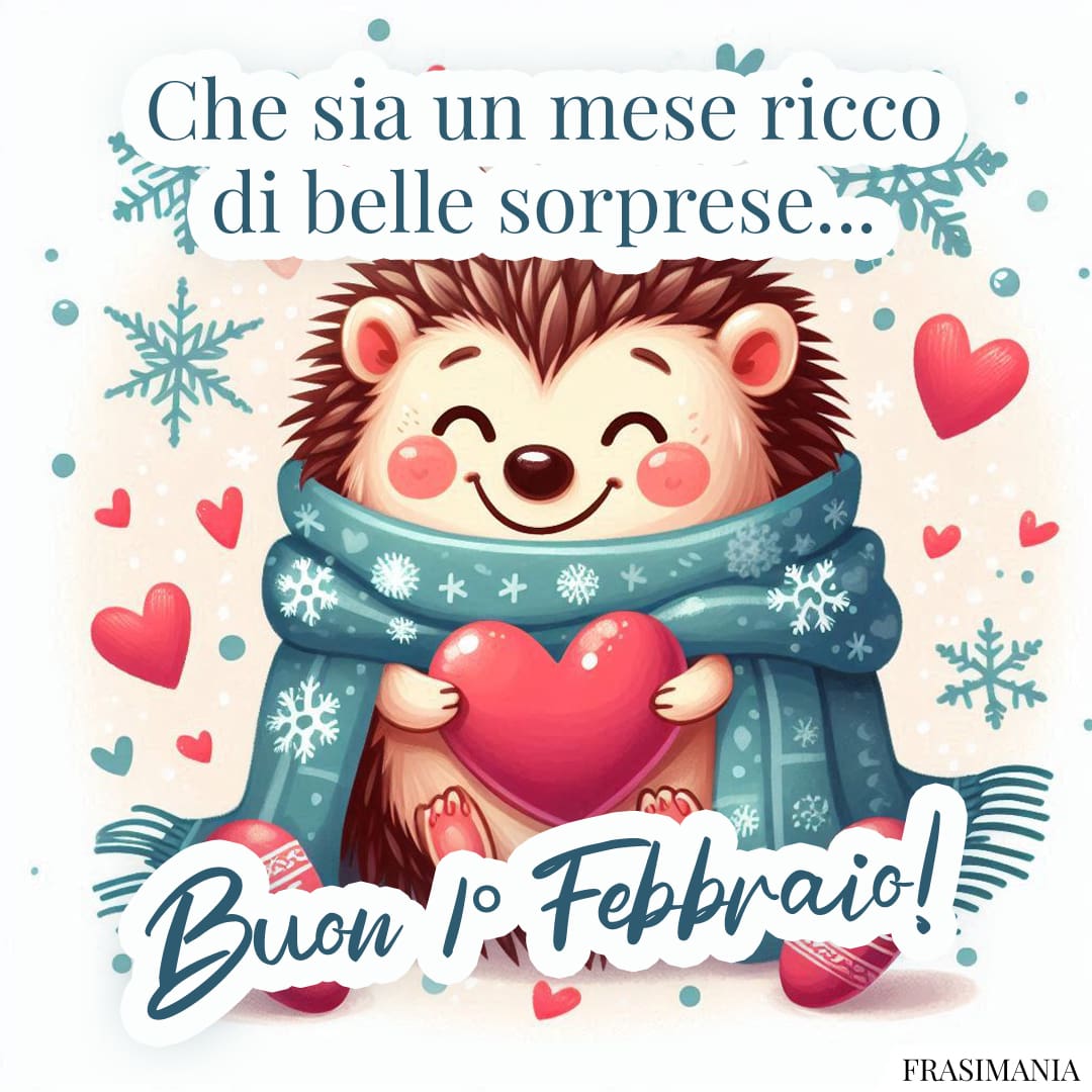 Che sia un mese ricco di belle sorprese... Buon 1° Febbraio!
