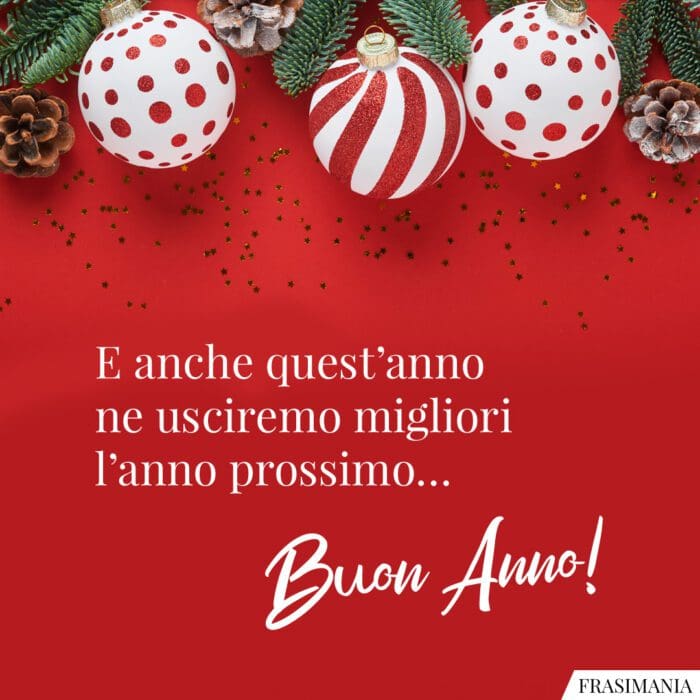 E anche quest’anno ne usciremo migliori l’anno prossimo… Buon Anno!