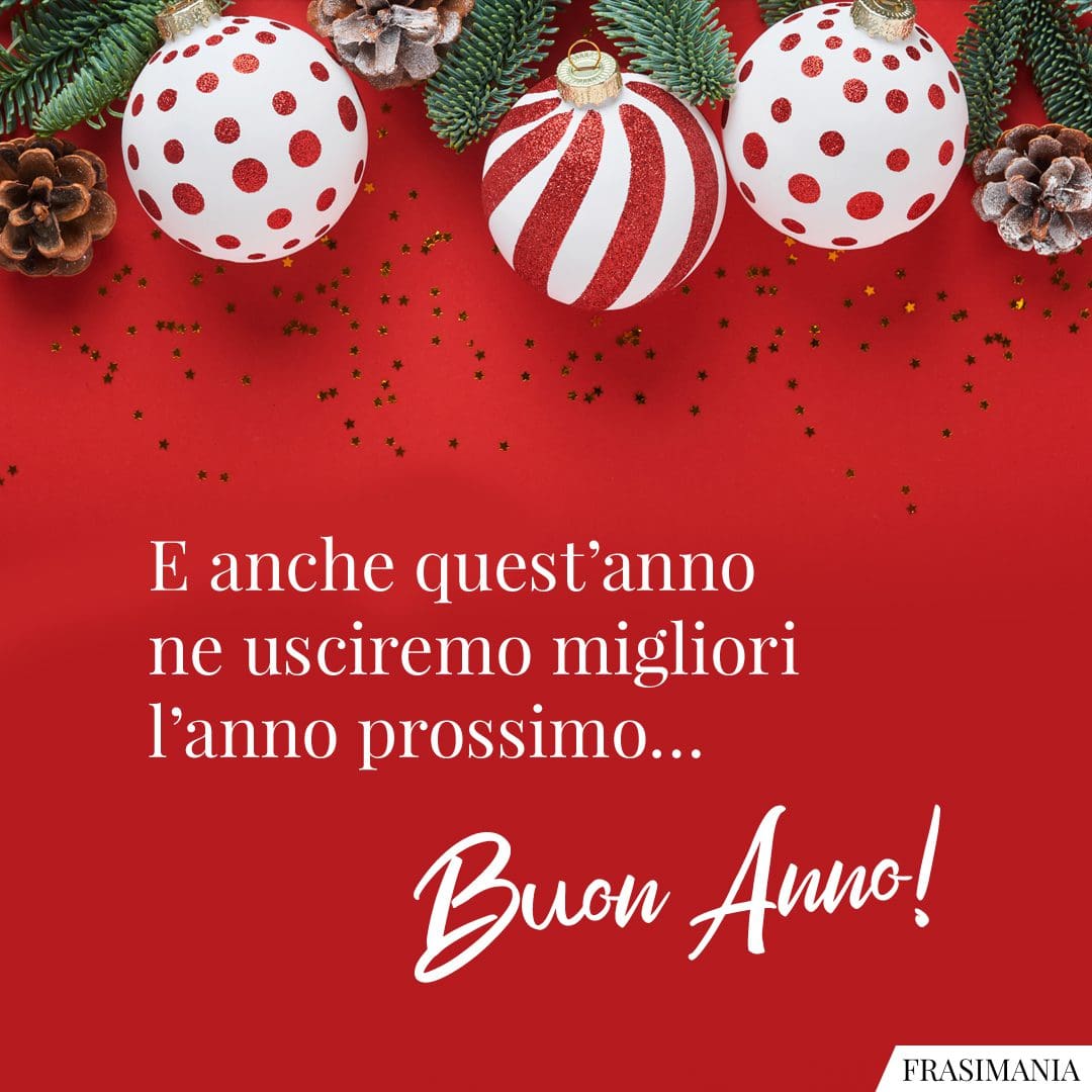 E anche quest'anno ne usciremo migliori l'anno prossimo... Buon Anno!