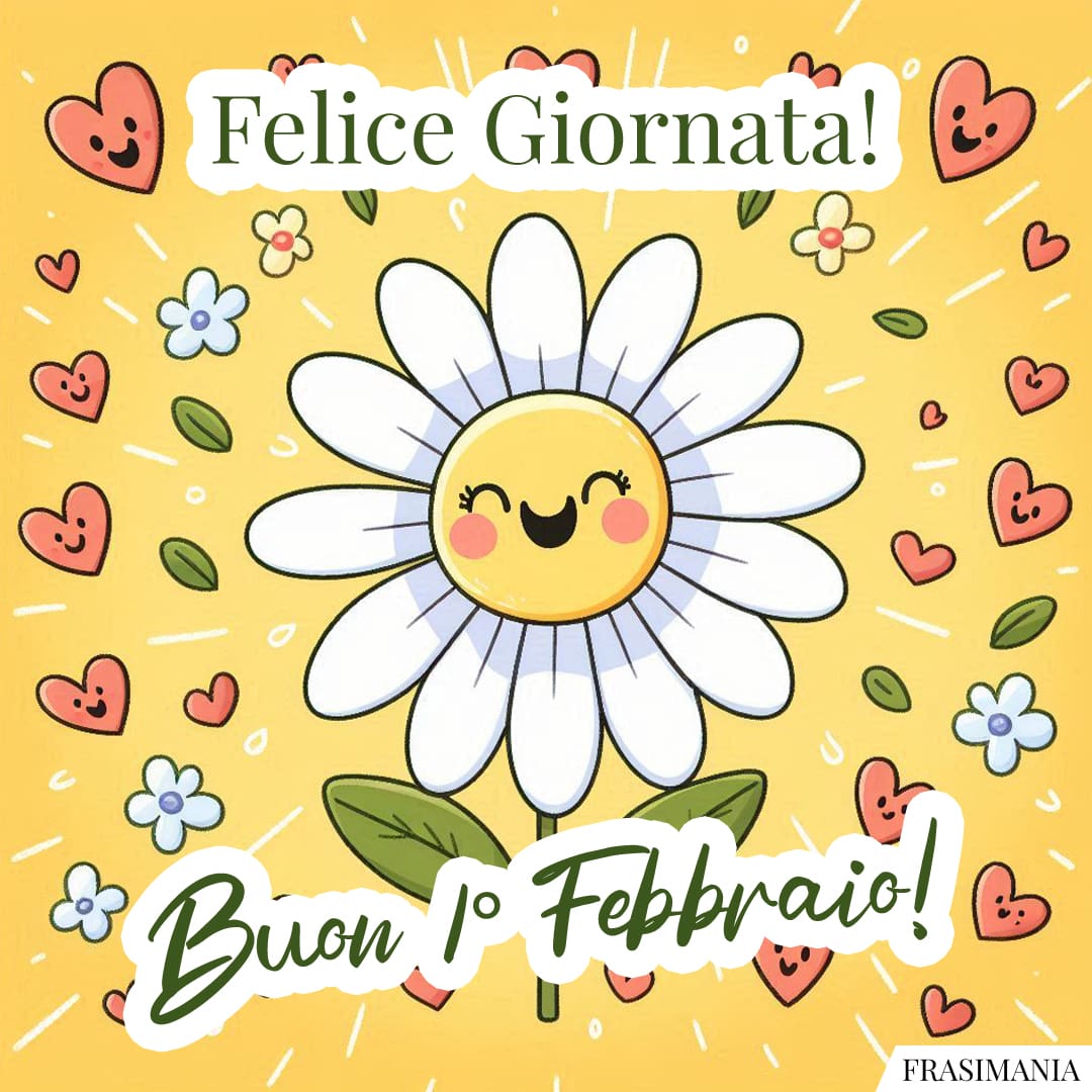 Felice Giornata! Buon 1° Febbraio!