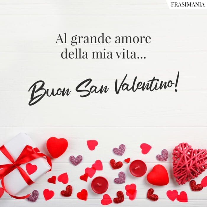 Al grande amore della mia vita… Buon San Valentino!