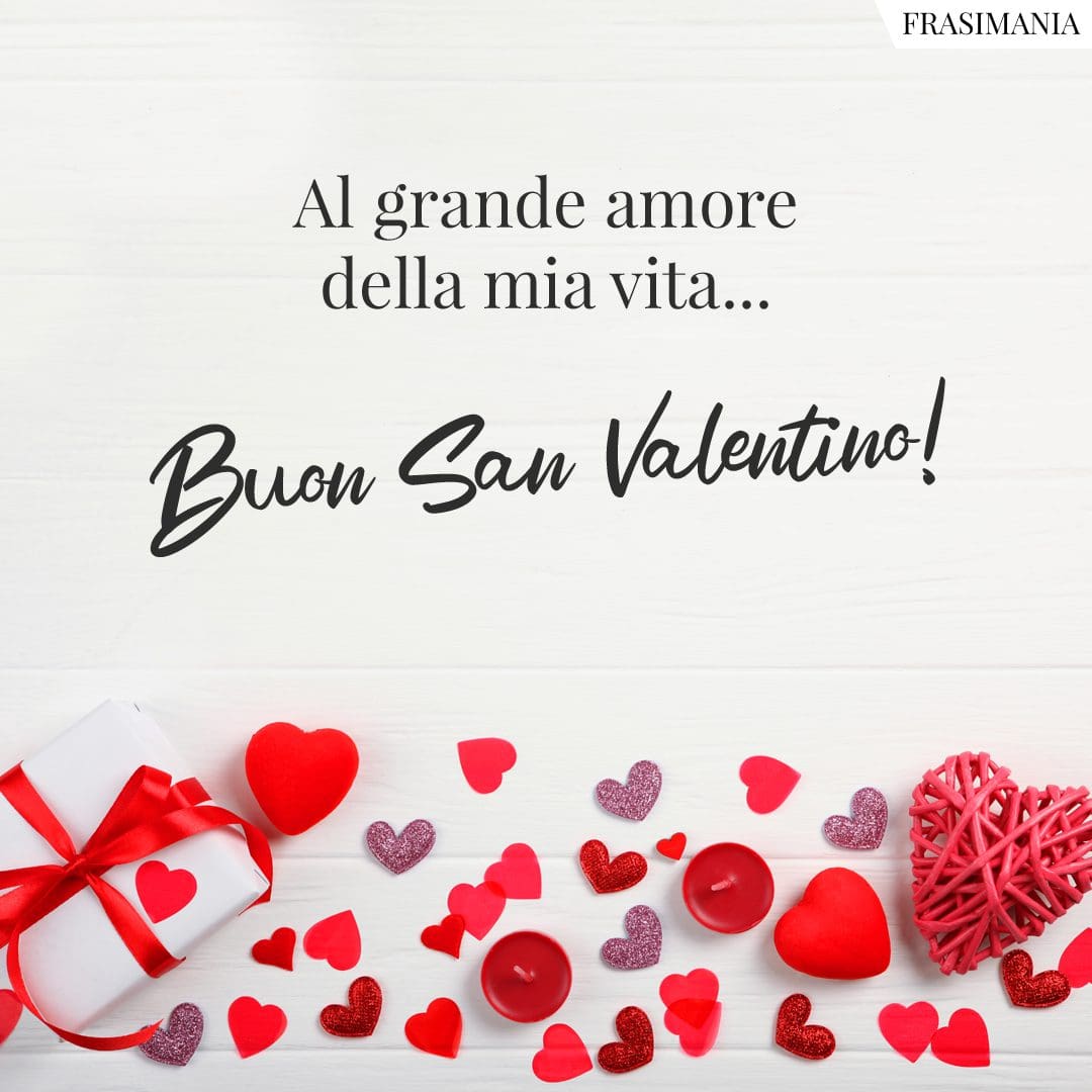Al grande amore della mia vita... Buon San Valentino!