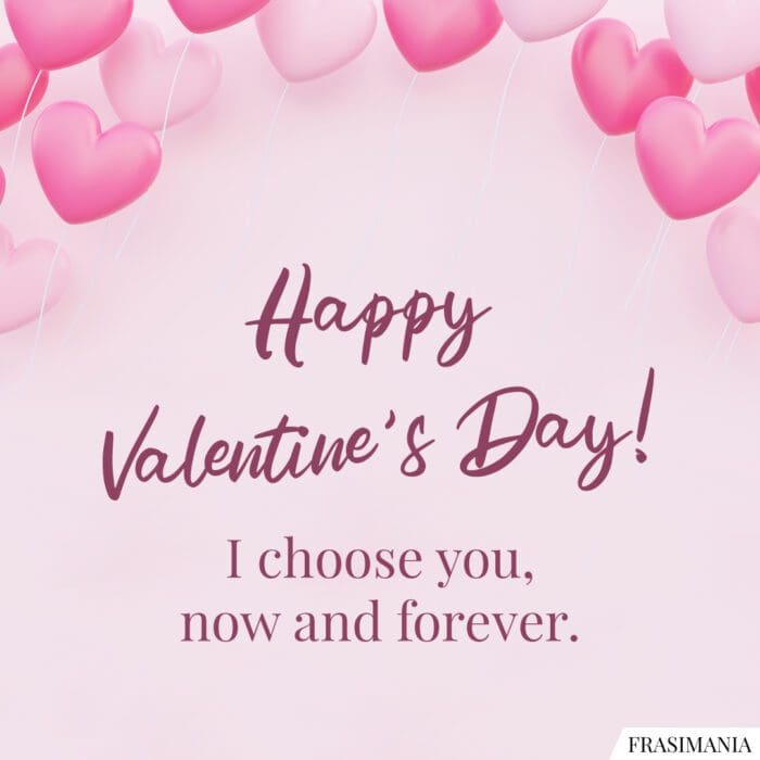 Happy Valentine’s Day! I choose you, now and forever.