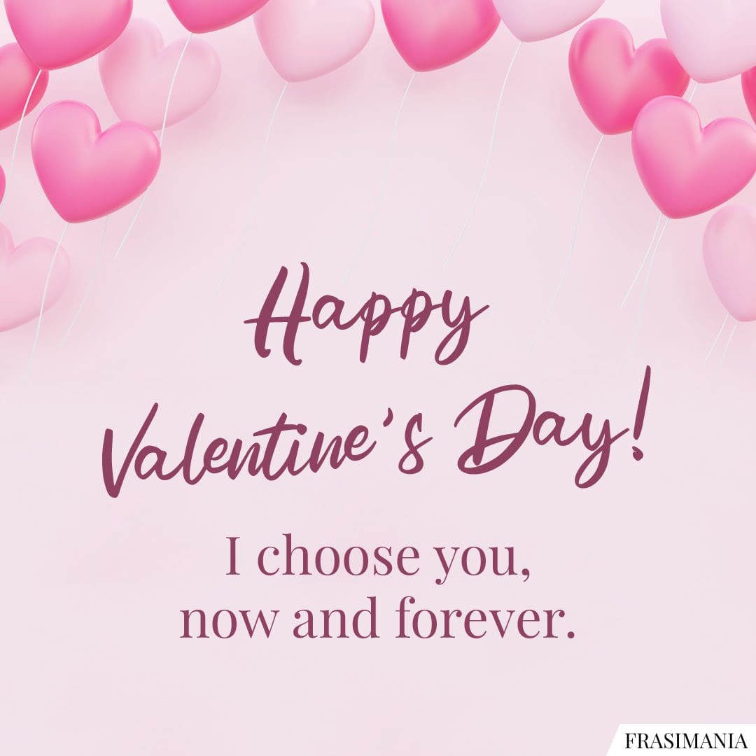 Happy Valentine's Day! I choose you, now and forever.