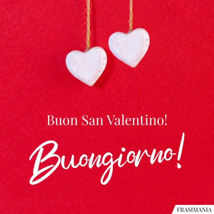 Buongiorno Buon San Valentino