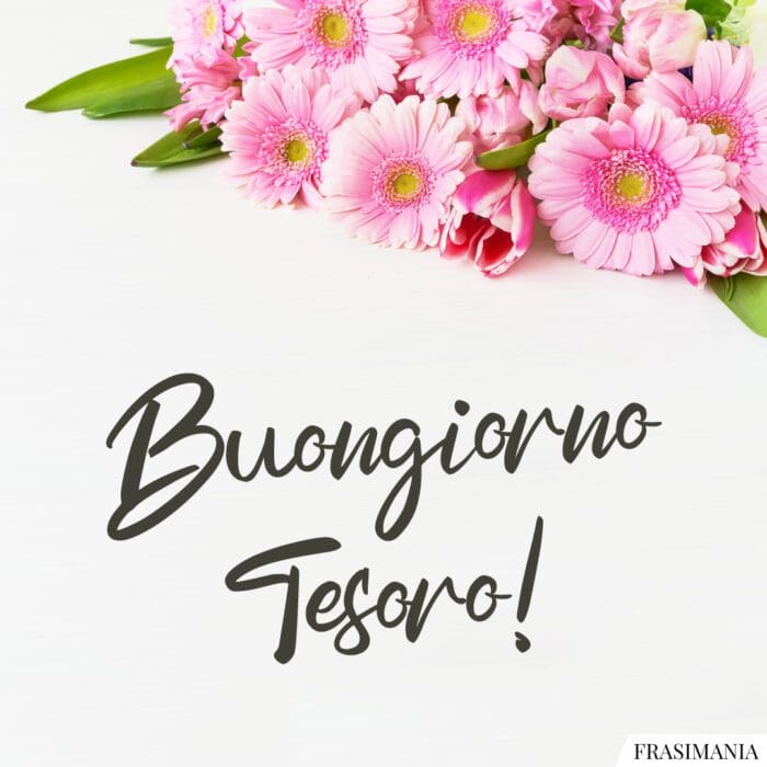 Buongiorno tesoro