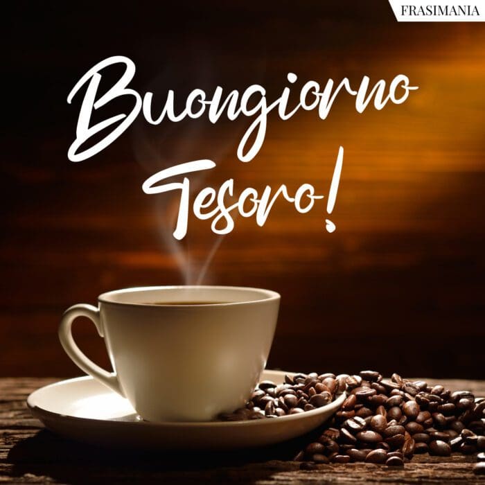 Buongiorno tesoro