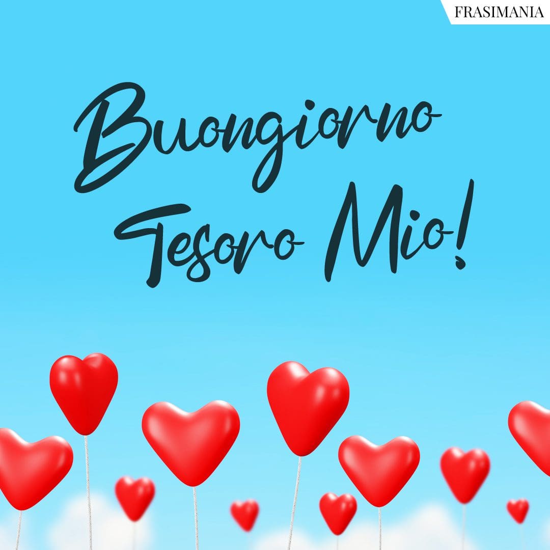 Buongiorno Tesoro Mio!