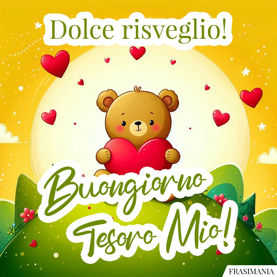 Dolce risveglio! Buongiorno Tesoro Mio!