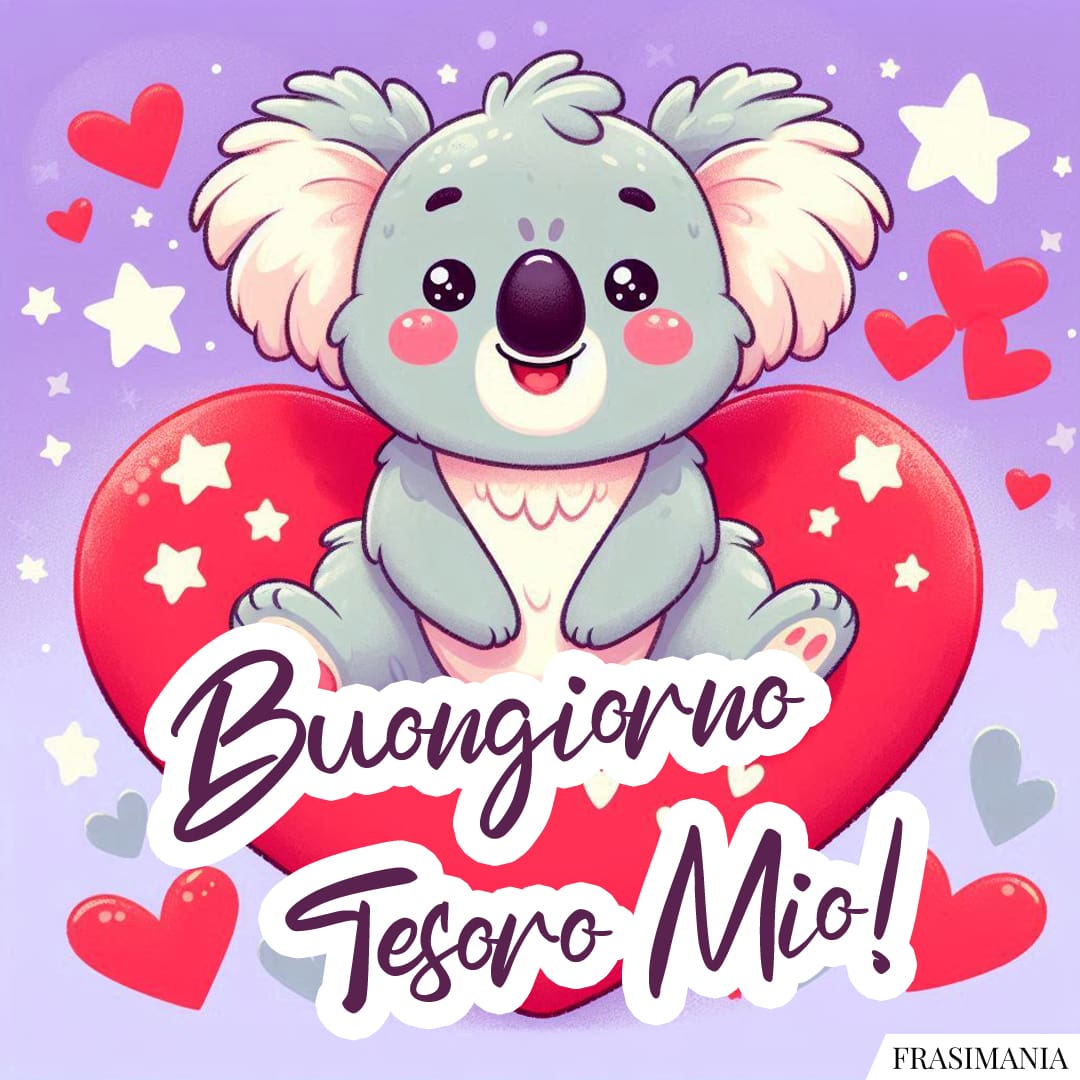 Buongiorno Tesoro Mio!
