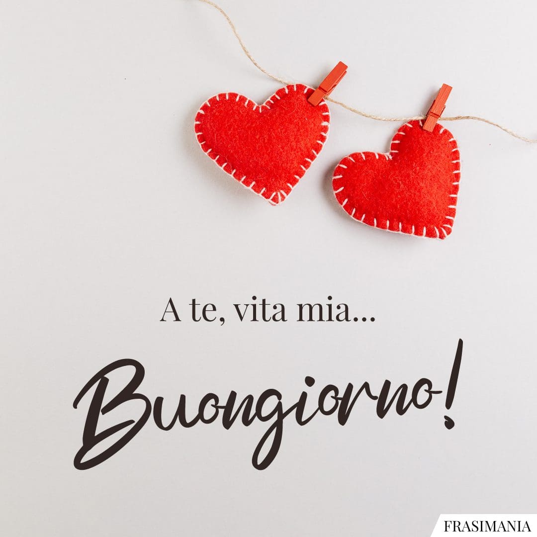 A te, vita mia... Buongiorno!