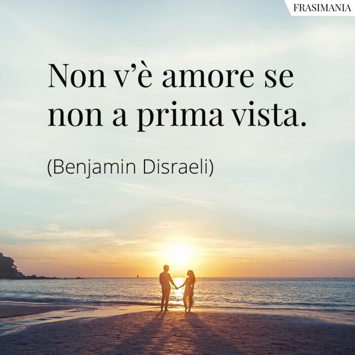 Frasi amore prima vista Disraeli