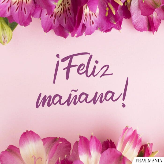 ¡Feliz mañana!