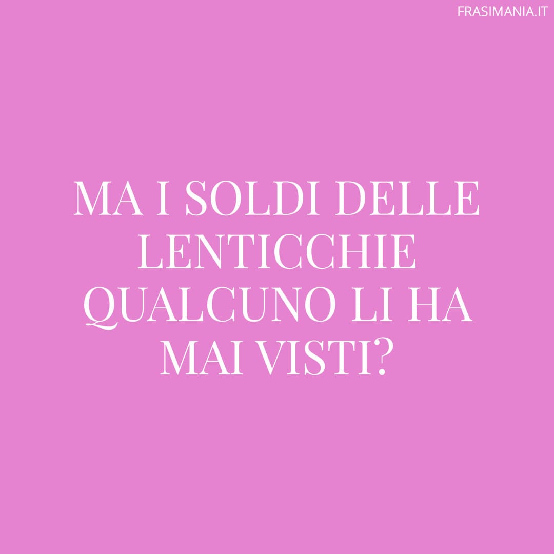Ma i soldi delle lenticchie qualcuno li ha mai visti?