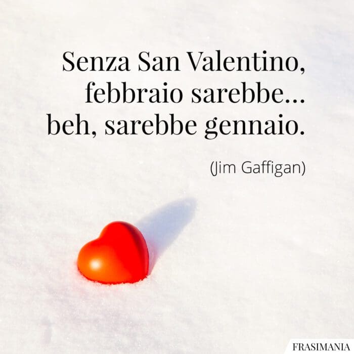 Senza San Valentino, febbraio sarebbe... beh, sarebbe gennaio.