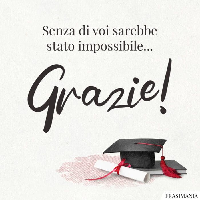 Senza di voi sarebbe stato impossibile… Grazie!