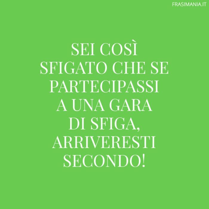 Frasi pungenti sfigato