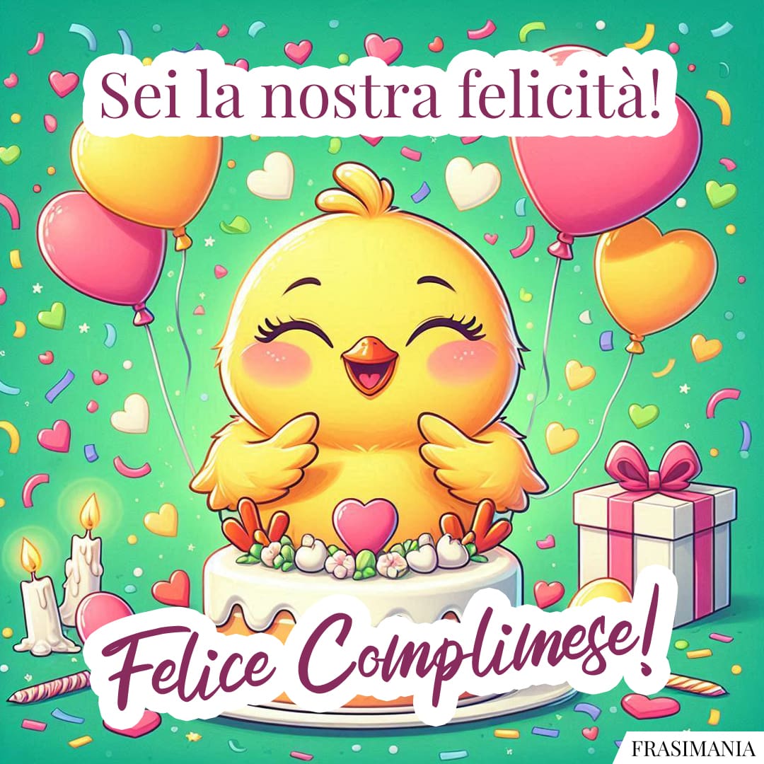 Sei la nostra felicità! Felice Complimese!