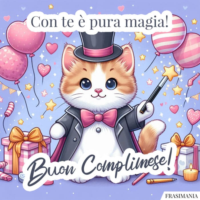 Con te è pura magia! Buon Complimese!