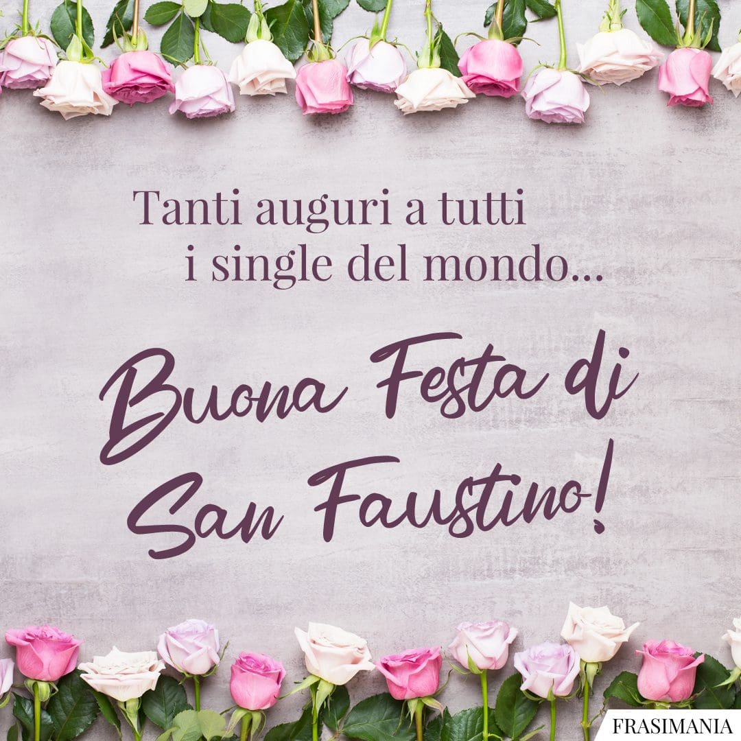 Tanti auguri a tutti i single del mondo... Buon Festa di San Faustino!