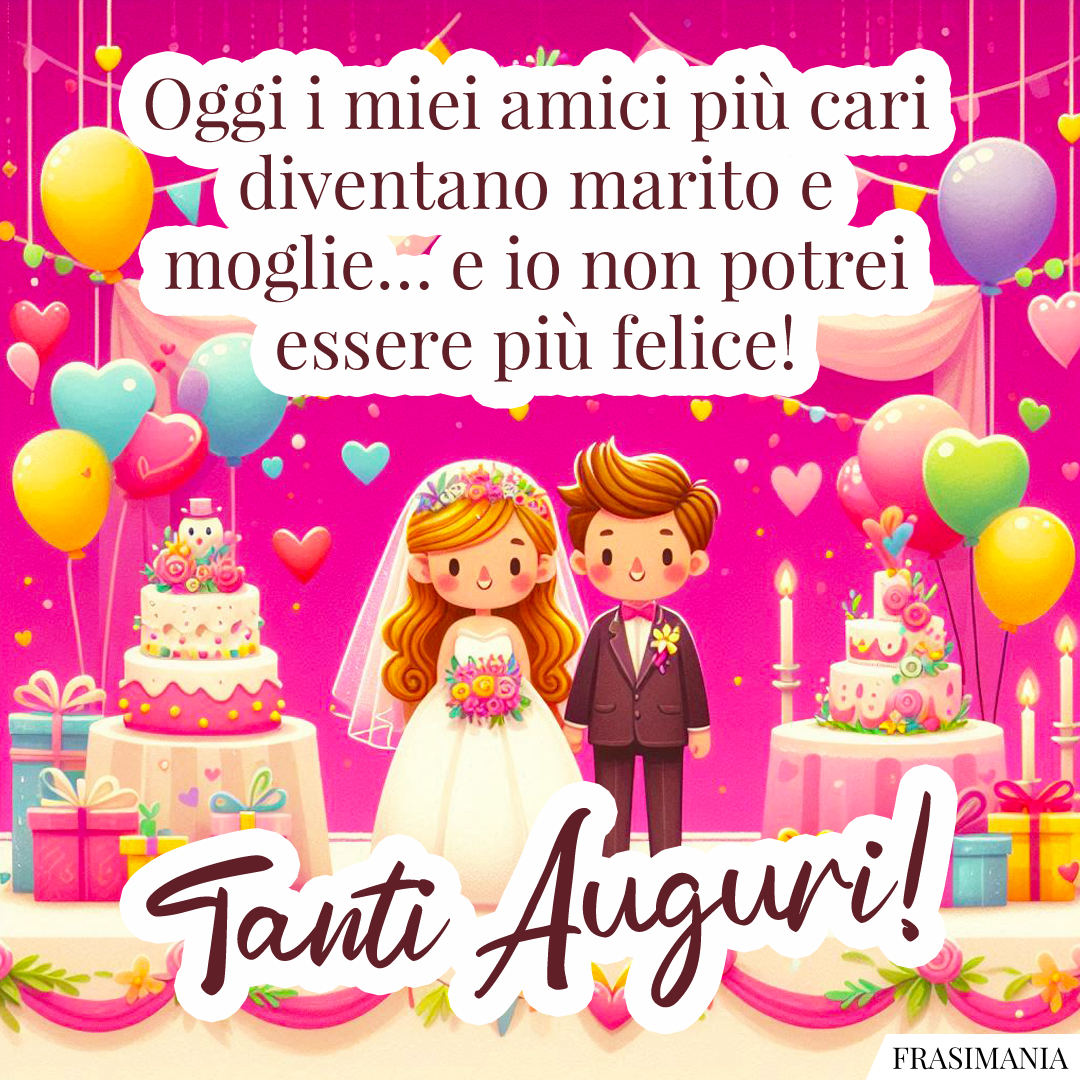 Oggi i miei amici più cari diventano marito e moglie… e io non potrei essere più felice! Tanti Auguri!
