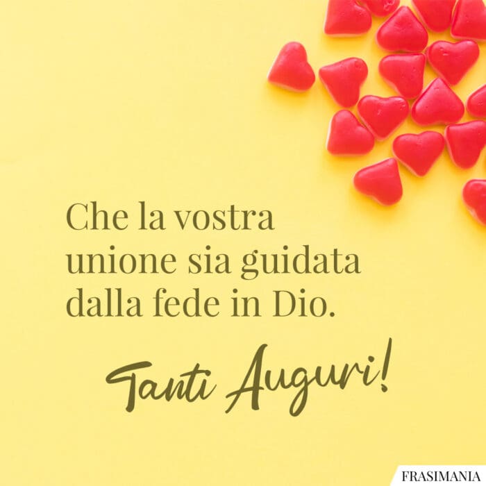 Che la vostra unione sia guidata dalla fede in Dio. Tanti Auguri!