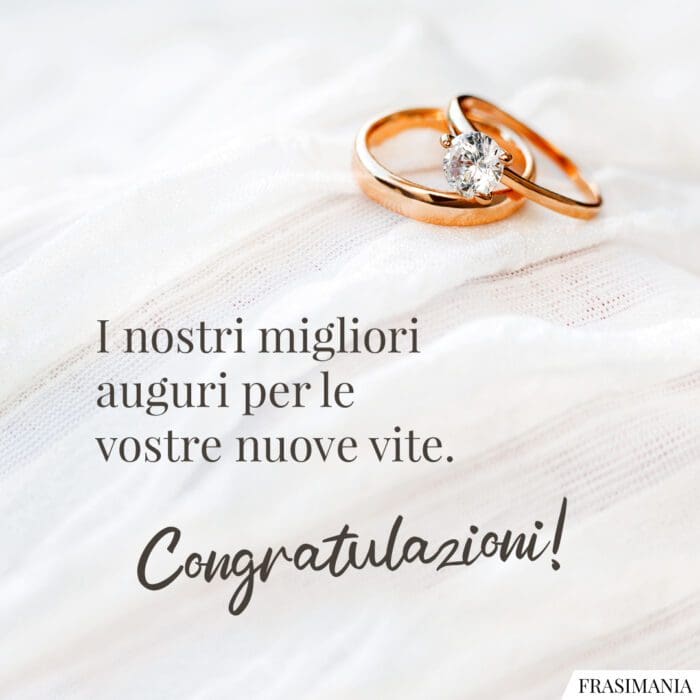 I nostri migliori auguri per le vostre nuove vite. Congratulazioni!