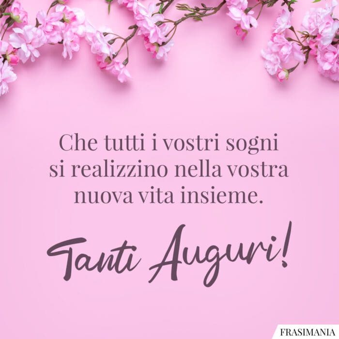 Che tutti i vostri sogni si realizzino nella vostra nuova vita insieme. Tanti Auguri!