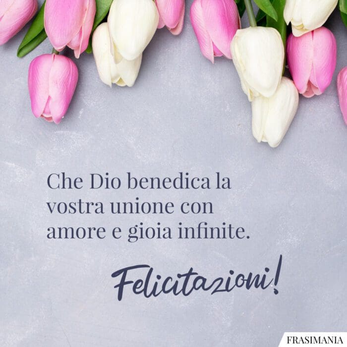 Che Dio benedica la vostra unione con amore e gioia infinite. Felicitazioni!