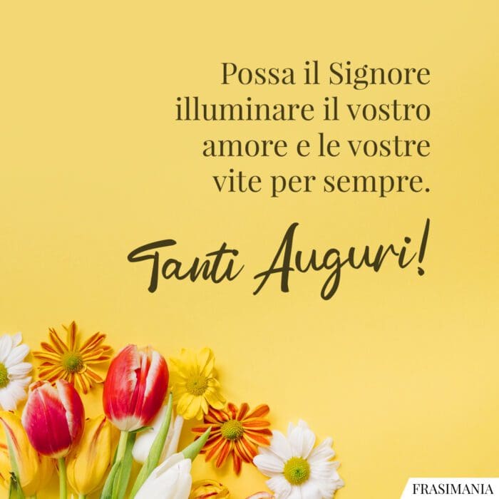 Possa il Signore illuminare il vostro amore e le vostre vite per sempre. Tanti Auguri!