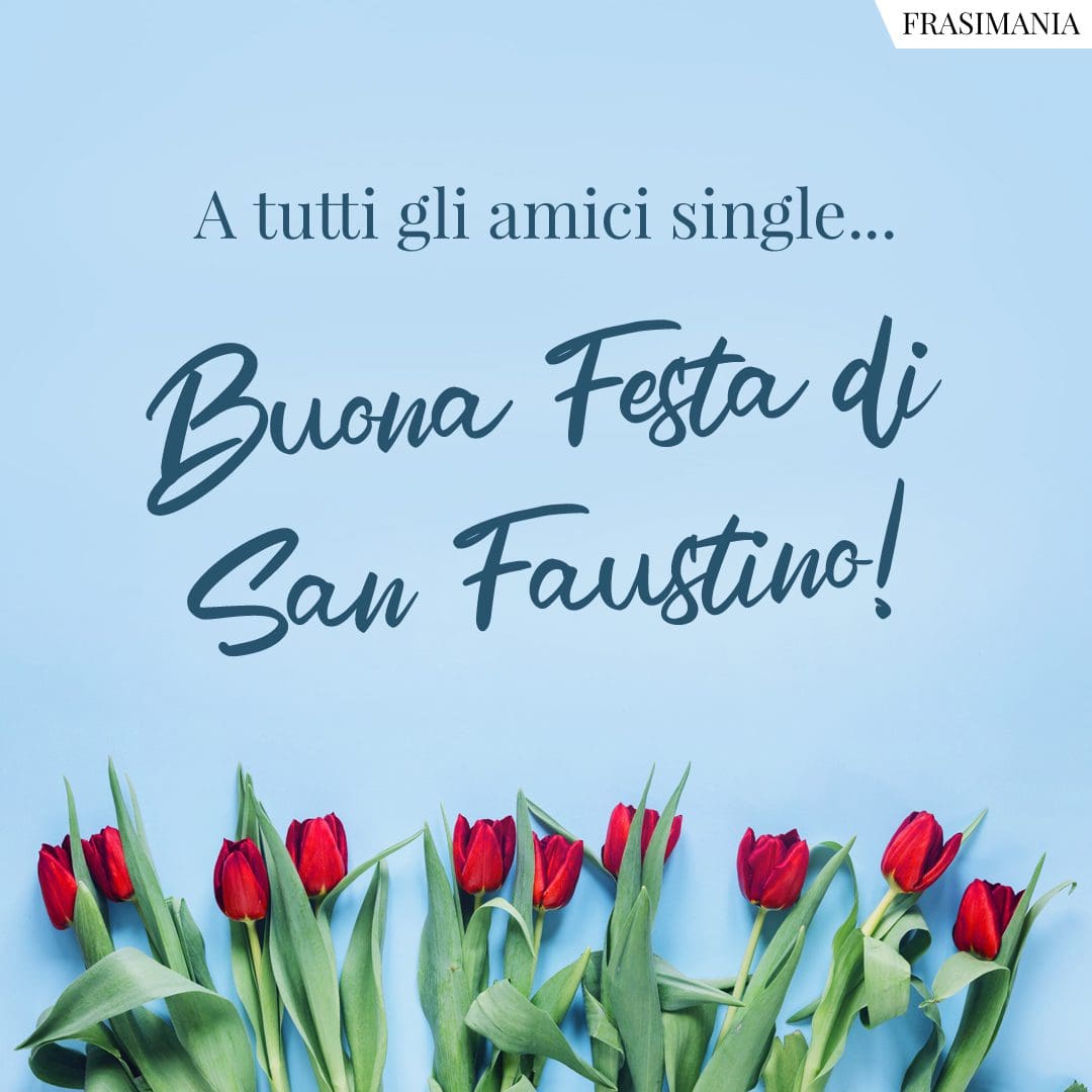 A tutti gli amici single... Buon Festa di San Faustino!
