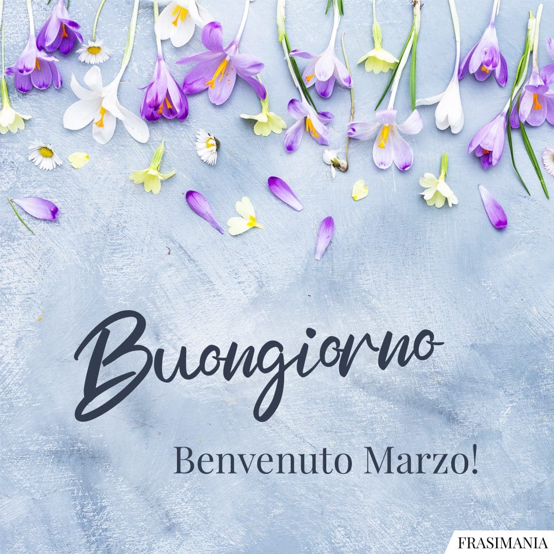 Buongiorno. Benvenuto Marzo!