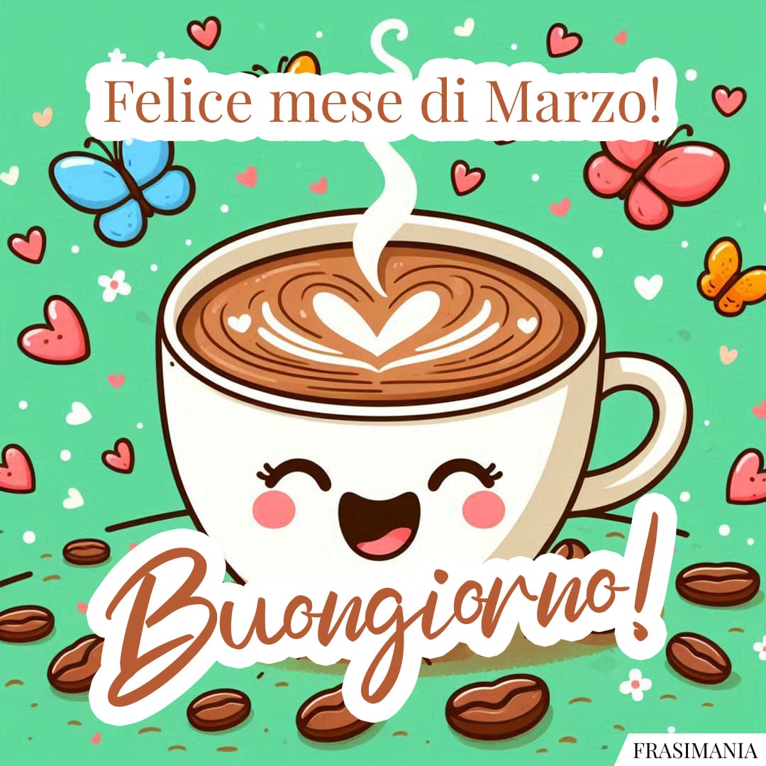 Felice mese di Marzo! Buongiorno!