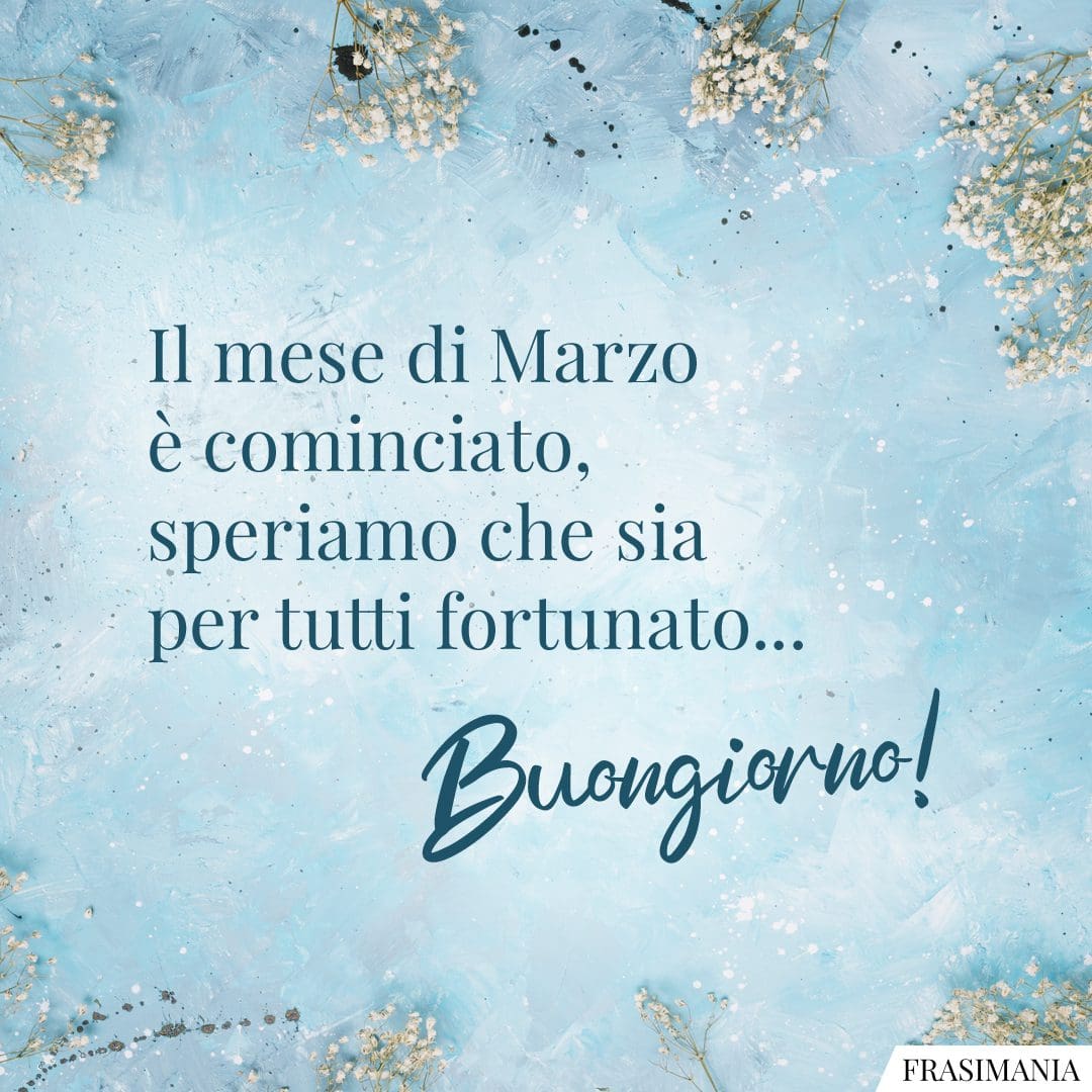 Il mese di Marzo è cominciato, speriamo che sia per tutti fortunato... Buongiorno!
