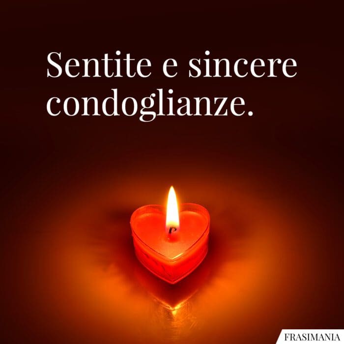 Sentite e sincere condoglianze.