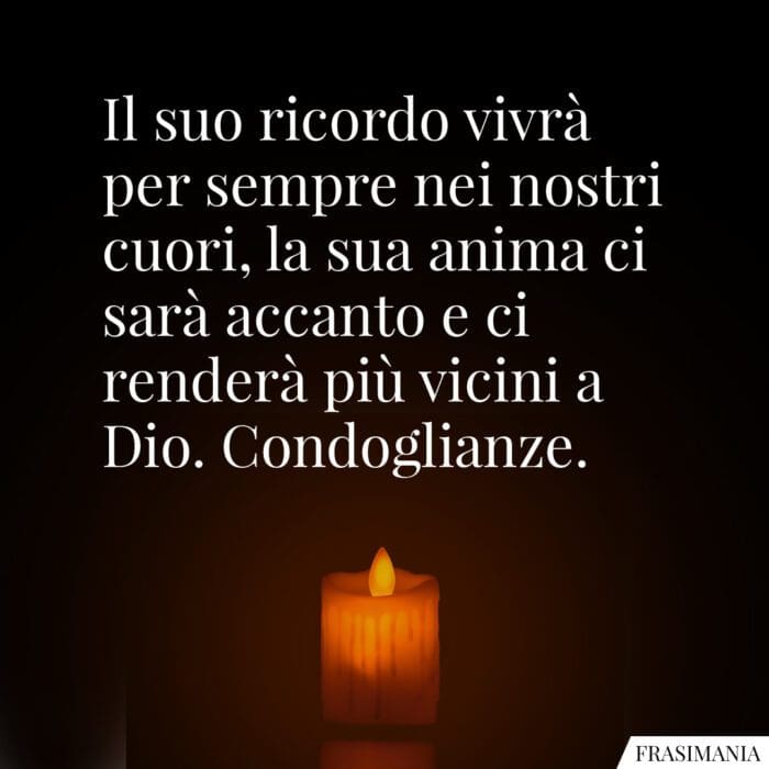 Il suo ricordo vivrà per sempre nei nostri cuori, la sua anima ci sarà accanto e ci renderà più vicini a Dio. Condoglianze.