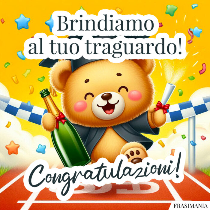 Brindiamo al tuo traguardo! Congratulazioni!