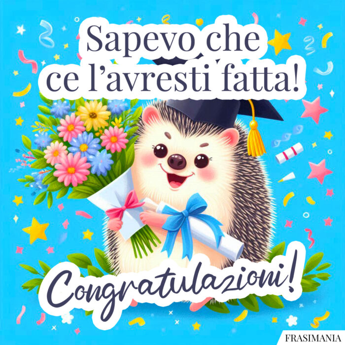 Sapevo che ce l’avresti fatta! Congratulazioni!