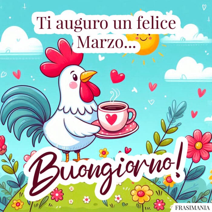Ti auguro un felice Marzo… Buongiorno!