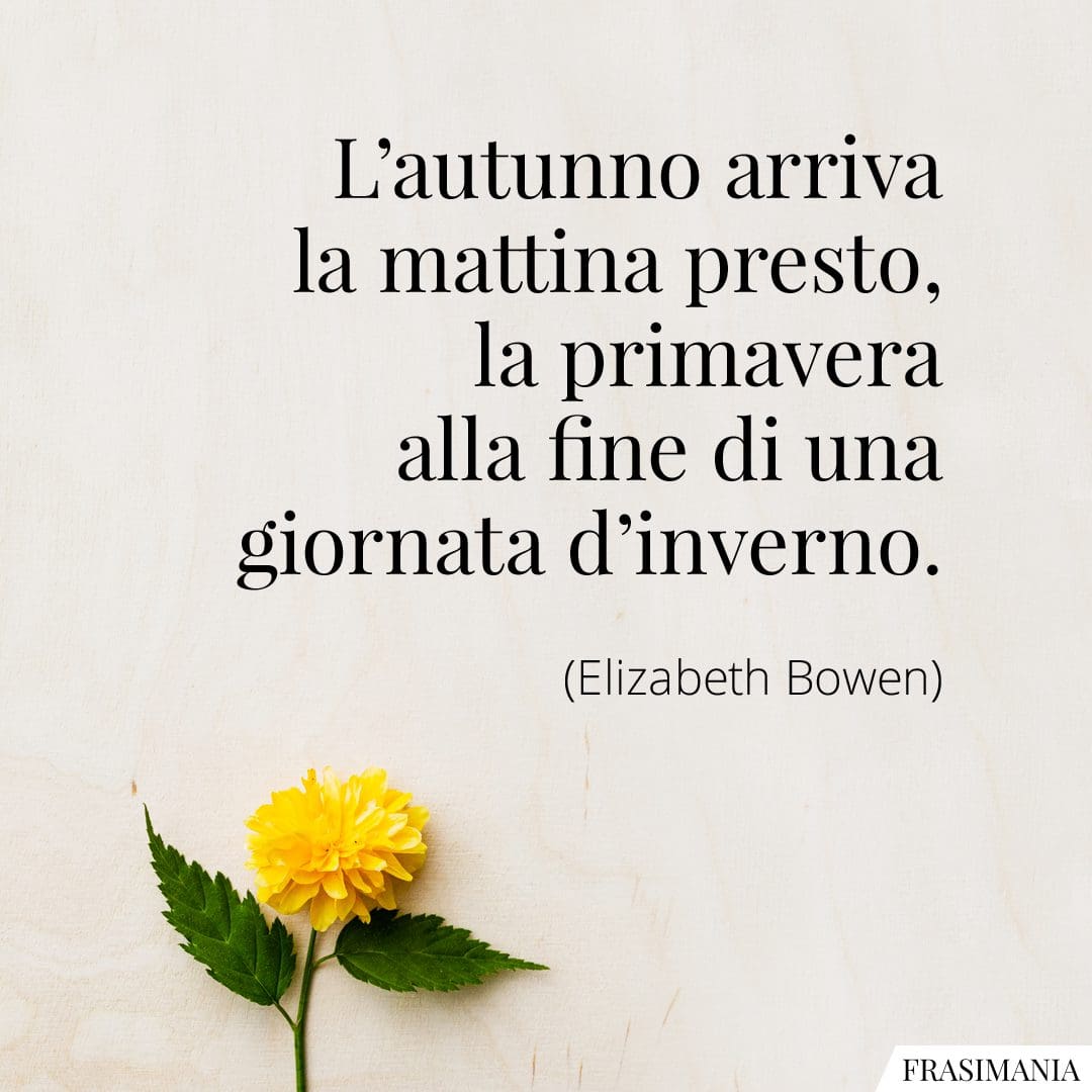 L'autunno arriva la mattina presto, la primavera alla fine di una giornata d'inverno.