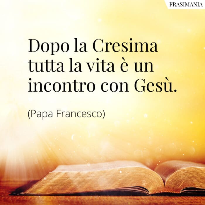 Frasi Cresima Gesù Papa Francesco