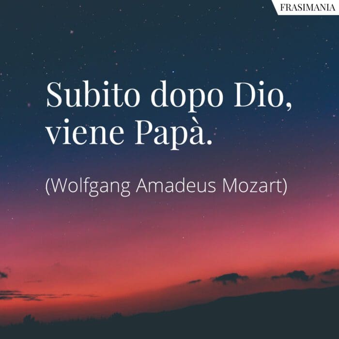 Subito dopo Dio, viene Papà.