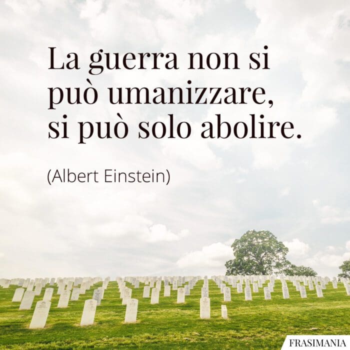 Frasi guerra abolire Einstein